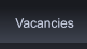 Vacancies Vacancies